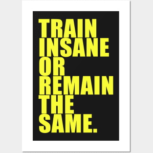 TRAIN INSANE OR REMAIN THE SAME. Posters and Art